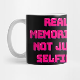 Capture the Moment Real Memories Not Just Selfies Mug